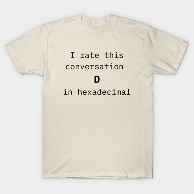 I rate this conversation D in hexadecimal T-Shirt by Discord and Rhyme